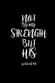 Not by my Strength but his Zechariah 4:6: 6x9 Sermon journal Christian booklet | For taking notes, writing down prayers requests or inspirational ideas | Record and reflect your sermons