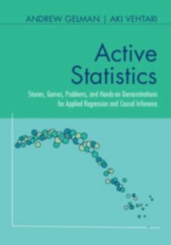 Paperback Active Statistics: Stories, Games, Problems, and Hands-On Demonstrations for Applied Regression and Causal Inference Book