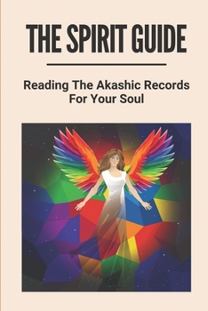 Paperback The Spirit Guide: Reading The Akashic Records For Your Soul: Akashic Light Academy Book