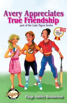 Avery Appreciates True Friendship (4) - Book #4 of the Lady Tigers
