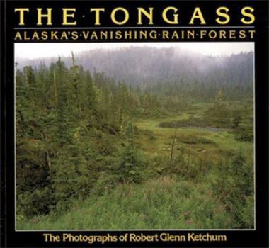 Paperback Robert Glenn Ketchum: The Tongass: Alaska's Vanishing Rain Forest Book