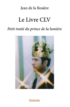 Paperback Le Livre CLV: Petit traité du prince de la lumière [French] Book