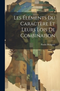 Paperback Les Éléments Du Caractère Et Leurs Lois De Combinaison [French] Book