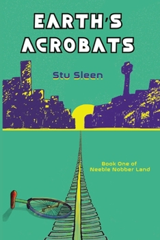 Paperback Earth's Acrobats: Book One of Neeble Nobber Land Book