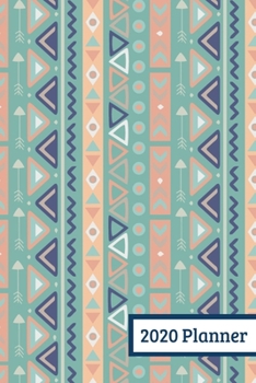 2020 Planner: Weekly Planner For January 2020 - December 2020, Calendar Agenda And Daily Schedule - Southwest Tribal Pattern (6"x9")