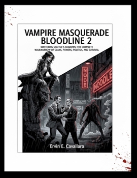 VAMPIRE MASQUERADE BLOODLINE 2: Mastering Seattle’s Shadows: The Complete Walkthrough of Clans, Powers, Politics, and Survival in Vampire: The Masquerade – Bloodlines 2"