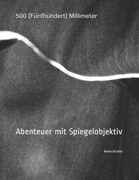 Paperback 500 [Fünfhundert] Millimeter: Abenteuer mit Spiegelobjektiv [German] Book
