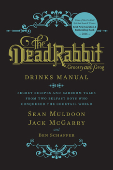 Hardcover The Dead Rabbit Drinks Manual: Secret Recipes and Barroom Tales from Two Belfast Boys Who Conquered the Cocktail World Book