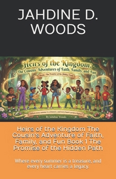 Heirs of the Kingdom The Cousin's Adventure of Faith, Family, and Fun Book 1 The Promise of the Hidden Path: Where every summer is a treasure, and every heart carries a legacy.