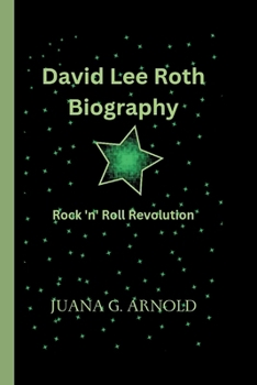 David Lee Roth Biography: Rock 'n' Roll Revolution