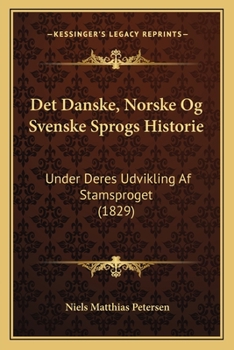 Paperback Det Danske, Norske Og Svenske Sprogs Historie: Under Deres Udvikling Af Stamsproget (1829) [Danish] Book