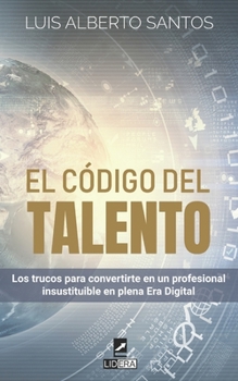 Paperback El código del talento: Los trucos para convertirte en un profesional insustituible en plena Era Digital [Spanish] Book