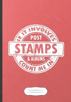 If It Involves Post Stamps & Albums Count Me in: Stamp Collection Blank Lined Notebook/ Journal, Writer Practical Record. Dad Mom Anniversay Gift. ... Fashionable Vintage Look 110 Pages B5