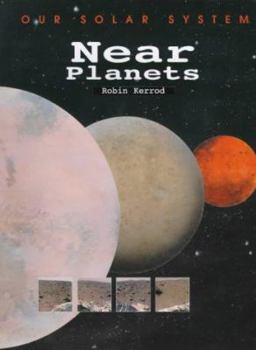 Near Planets (Kerrod, Robin, Exploring the Universe)