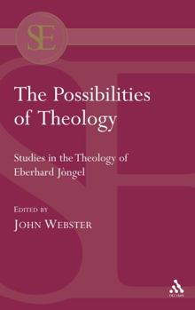 The Possibilities of Theology: Studies in the Theology of Eberhard Jungel