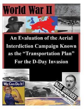 Paperback An Evaluation of the Aerial Interdiction Campaign Known as the "Transportation Plan" For the D-Day Invasion Book