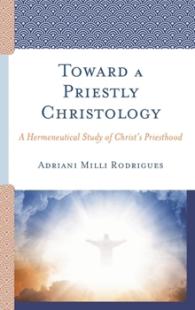 Hardcover Toward a Priestly Christology: A Hermeneutical Study of Christ's Priesthood Book