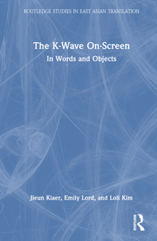 Hardcover The K-Wave On-Screen: In Words and Objects Book