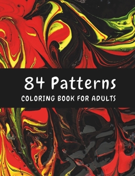 Paperback 84 Patterns: Abstract Coloring Book for Adults: A Meditative Journey of Creativity!! Book