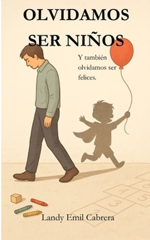 Olvidamos Ser Niños.: Y también olvidamos ser felices. (Spanish Edition)