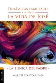 Paperback Dinámicas Familiares a Través de la Vida de José: La Túnica del Padre [Spanish] Book