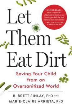Hardcover Let Them Eat Dirt: Saving Your Child from an Oversanitized World Book