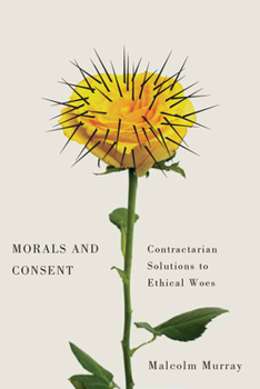 Paperback Morals and Consent: Contractarian Solutions to Ethical Woes Book