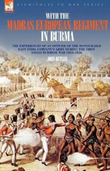 Paperback With the Madras European Regiment in Burma - The experiences of an Officer of the Honourable East India Company's Army during the first Anglo-Burmese Book