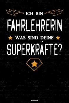 Ich bin Fahrlehrerin was sind deine Superkräfte? Notizbuch: Fahrlehrerin Journal DIN A5 liniert 120 Seiten Geschenk (German Edition)