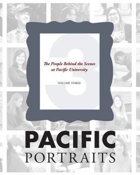 Paperback Pacific Portraits: The People Behind the Scenes at Pacific University (Volume Three) Book