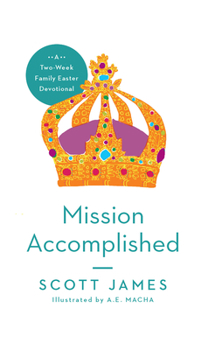 Paperback Mission Accomplished: A Two-Week Family Easter Devotional Book