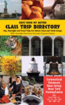 Paperback Class Trip Directory 2007-2008 NY Metro Area: Day, Overnight and Travel Trips for School, Scout and Youth Groups Book