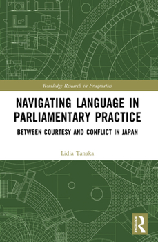 Paperback Navigating Language in Parliamentary Practice: Between Courtesy and Conflict in Japan Book