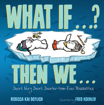 Hardcover What If . . . ? Then We . . .: Short, Very Short, Shorter-Than-Ever Possibilities Book