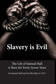 Paperback Slavery is Evil: The Life of Samual Hall A Slave for Forty-Seven Years Book