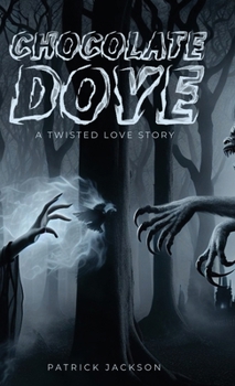 Chocolate Dove: A Twisted Love Story