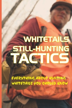 Paperback Whitetails Still-Hunting Tactics: Everything About Hunting Whitetails You Should Know: Whitetail Hunting Gear Book