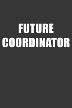 Paperback Future Coordinator Notebook: Lined Journal, 120 Pages, 6 x 9, Affordable Gift For Student, Future Dream Job Journal Matte Finish Book