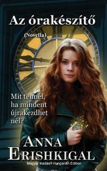 Az orakeszito: novella (Magyar kiad?s): (Hungarian Edition)