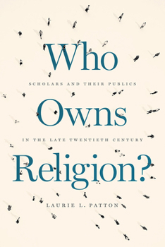 Hardcover Who Owns Religion?: Scholars and Their Publics in the Late Twentieth Century Book