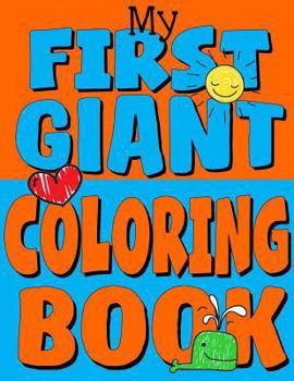 Paperback My First Giant Coloring Book: Jumbo Toddler Coloring Book with Over 150 Pages: Great Gift Idea for Preschool Boys & Girls with LOTS of Adorable Illu Book