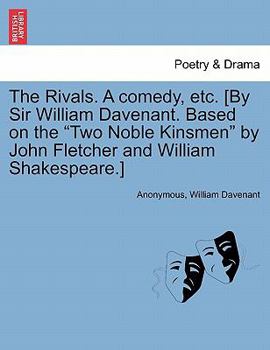 Paperback The Rivals. a Comedy, Etc. [By Sir William Davenant. Based on the Two Noble Kinsmen by John Fletcher and William Shakespeare.] Book