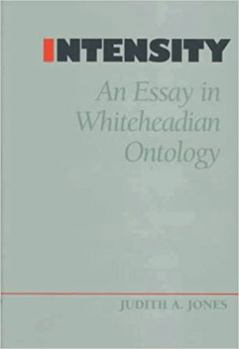 Intensity: An Essay in Whiteheadian Ontology (Vanderbilt Library of American Philosophy) - Book  of the Vanderbilt Library of American Philosophy