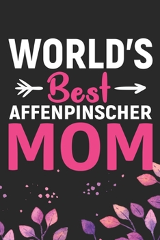 World's Best Affenpinscher Mom: Cool Affenpinscher Dog Journal Notebook - Affenpinscher Puppy Lover Gifts – Funny Affenpinscher Dog Notebook - Affenpinscher Owner Gifts. 6 x 9 in 120 pages
