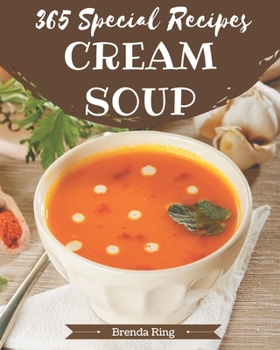 Paperback 365 Special Cream Soup Recipes: Making More Memories in your Kitchen with Cream Soup Cookbook! Book