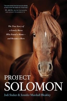 Paperback Project Solomon: The True Story of a Lonely Horse Who Found a Home--And Became a Hero Book