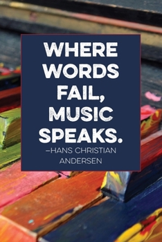 Where words fail, music speaks.—Hans Christian Andersen: Lined 6 x 9 journal, Hans Christian Anderson quote with colorful piano