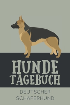 Hundetagebuch Deutscher Scha¨ferhund: Das Buch für deinen Hund, zum Eintragen und ausfüllen. Eintragebuch für Hundebesitzer (German Edition)