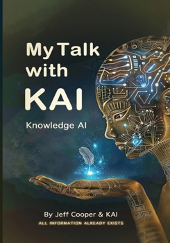 Paperback My Talk with KAI Knowledge AI: All Information Already Exists Book