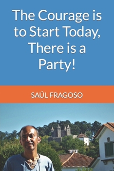 Paperback The Courage is to Start Today, There is a Party! Book